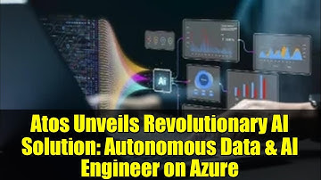 Atos Unveils Revolutionary AI Solution: Autonomous Data & AI Engineer on Azure