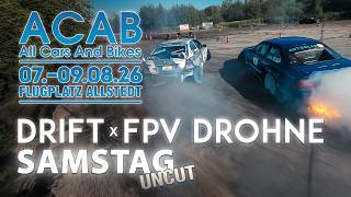 Uncut FPV Drift Action | ACAB All Cars and Bikes – Drift Area | SAMSTAG 8.08.2026 | 4K 50FPS