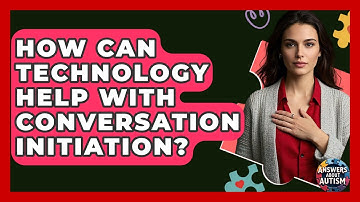How Can Technology Help With Conversation Initiation? - Answers About Autism