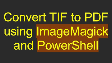 Convert TIF to PDF using ImageMagick and PowerShell