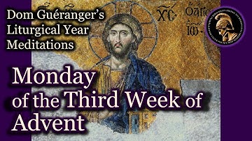 Monday of the Third Week of Advent — From Dom Guéranger’s Liturgical Year
