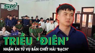 Tuyên Án Tử Hình Giang Hồ Triều Điên Vụ Bắn Chết Hải Bạch Tại Quán Karaoke Skđs