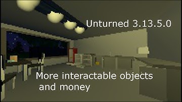 Unturned 3.13.5.0 Update "More Interactable Objects and Money"
