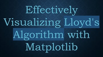 Effectively Visualizing Lloyd