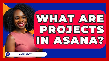 What Are Projects In Asana? - Be App Savvy