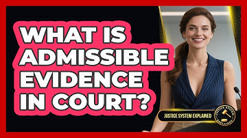 What Is Admissible Evidence In Court? - Justice System Explained