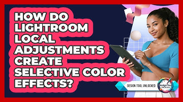 How Do Lightroom Local Adjustments Create Selective Color Effects? - Design Tool Unlocked