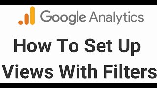 Google Analytics Tutorial | How To Set Up Views With Filters  | Filters in Google Analytics