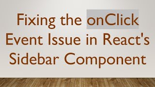 Fixing the onClick Event Issue in React&#39;s Sidebar Component