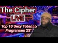 The Cipher Live: Top 10 Sexy Tobacco fragrance for Compliments
