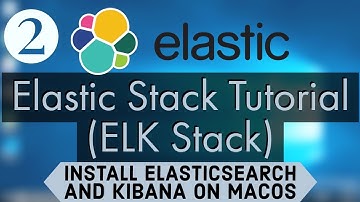 Elastic Stack Tutorial (ELK Stack) 2 -  Installing Elasticsearch  and Kibana on MacOS