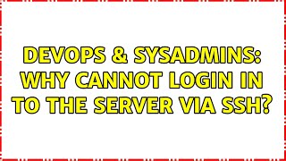 DevOps & SysAdmins: Why cannot login in to the server via SSH? (3 Solutions!!) Content