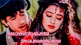 Aag chahat ki lag jayegi Tera dil bhi machal jaeyga