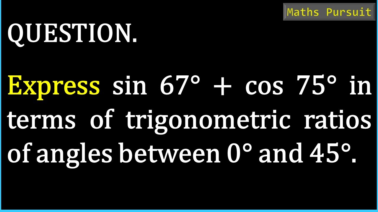Express sin 67° + cos 75° in terms of trigonometric ratios of angles ...