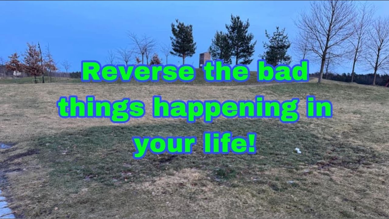 Reverse the bad things happening in your life!