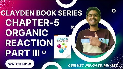 CLAYDEN BOOK SERIES PART III CHAPTER 5 ORGANIC REACTION #csirnetgateiitjam #neet #organicreactions