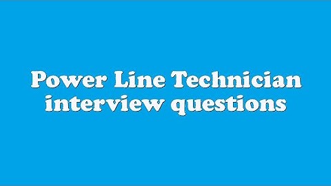 Power Line Technician interview questions