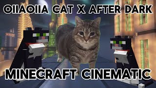 OIIAOIIA CAT x AFTER DARK x MINECRAFT CINEMATIC