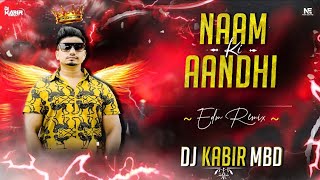 Naam Ki Aandhi | Edm Remix | Dj Kabir Mbd | Akash & Abhishek | Gyanender Sardhana | Dj K.N Music