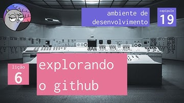 Cap. 19 – Ambiente de Desenvolvimento – 6. Explorando o GitHub