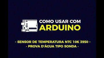Como usar com Arduino - Sensor de Temperatura NTC 10K 3950 Prova D’água do Tipo Sonda