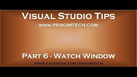 Part 6   Watch window in visual studio