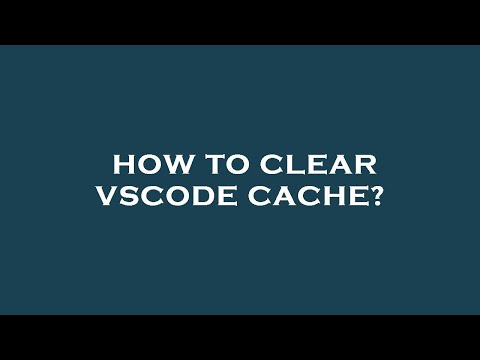 How to clear vscode cache?