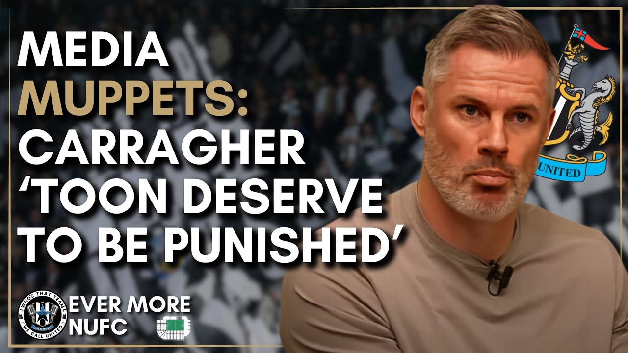 NUFC FAN RANT | ANOTHER MEDIA MUPPET | Carragher says Toon 'deserve to be punished'