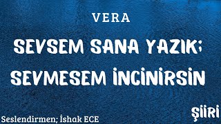 SEVSEM SANA YAZIK SEVMESEM İNCİNİRSİN Şiiri - Vera & Seslendirmen: İshak Ece Resimi