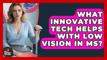 What Innovative Tech Helps With Low Vision In MS? - MS Support Network