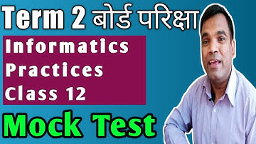 CBSE Informatics practices Term 2  Mock Test 2022  |  IP Term 2  Mock Test | IP Class 12