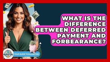 What Is The Difference Between Deferred Payment And Forbearance? - Your Guide to Budgeting