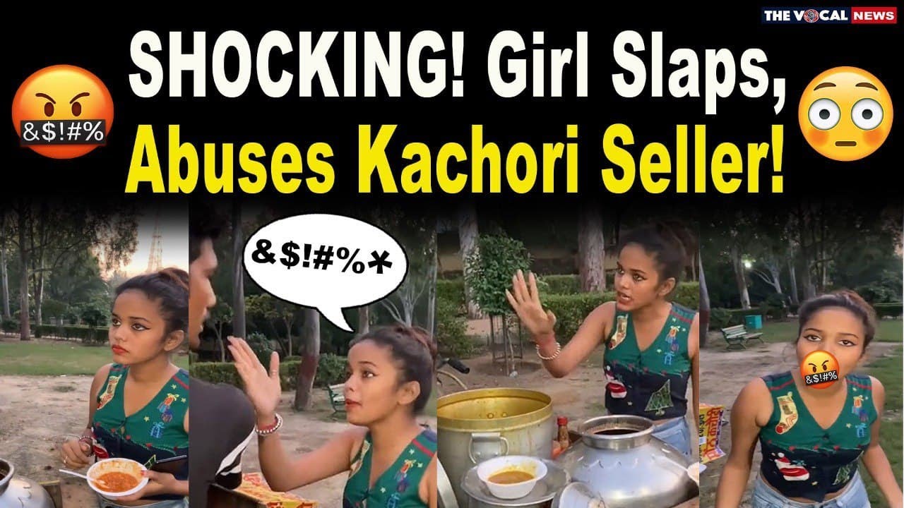 Viral Video: Girl abuses, slaps kachori seller and overturns his cart