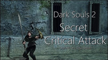 Dark Souls 2 - The Secret Critical Attack No One Talks About