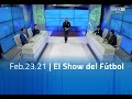 El Show del Fútbol programa completo - Feb.23.21