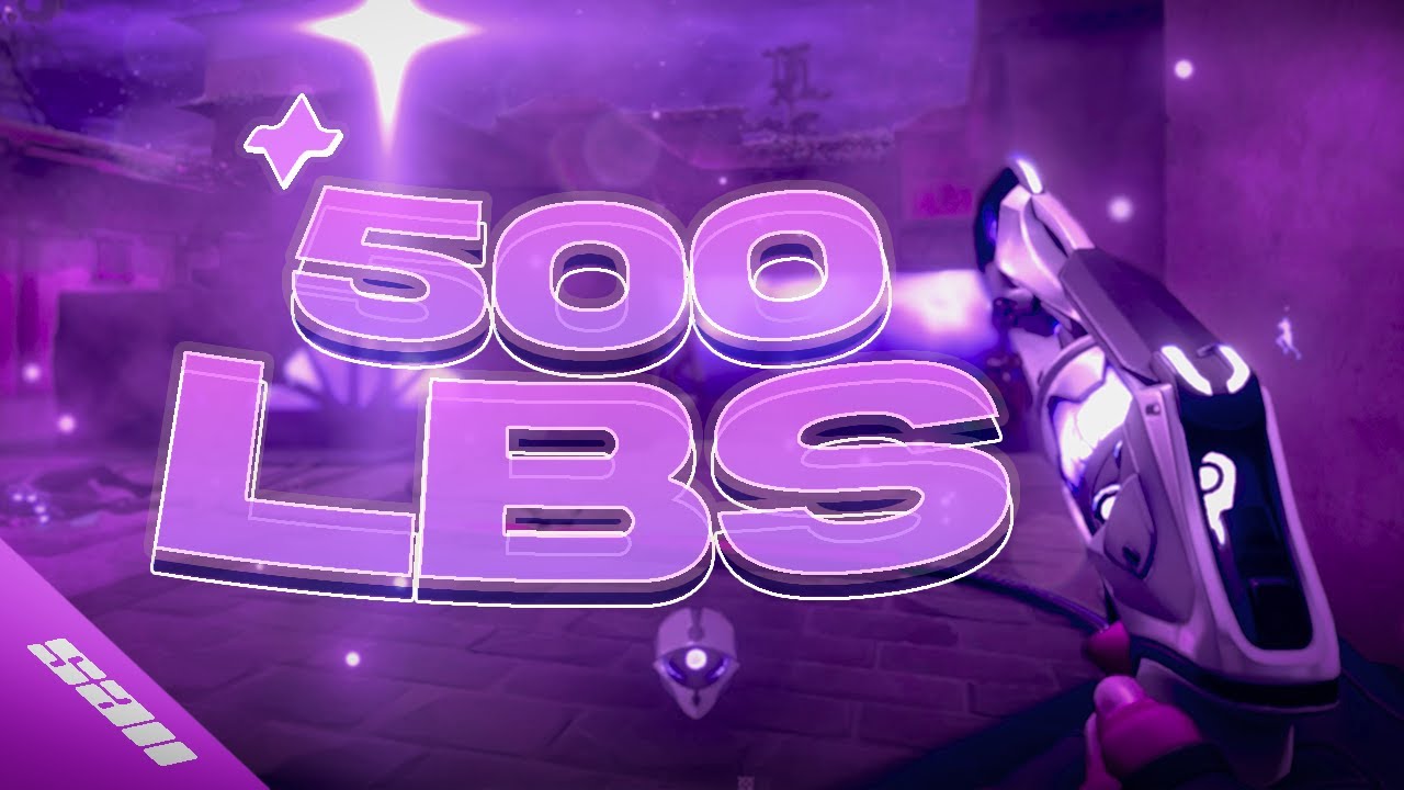 500 lbs - valorant edit