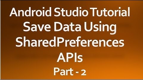 Android Studio Tutorial - 31 - Working with SharedPreferences part-2