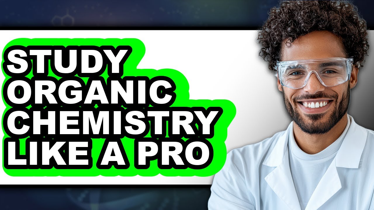 How to Study Organic Chemistry Like a Pro - Full Guide