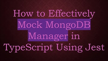 How to Effectively Mock MongoDB Manager in TypeScript Using Jest