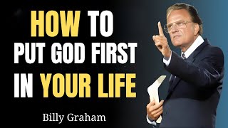 How to Truly Put God First in Everything You Do - Billy Graham