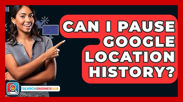 Can I Pause Google Location History? - SearchEnginesHub.com