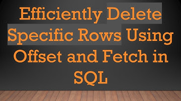Efficiently Delete Specific Rows Using Offset and Fetch in SQL