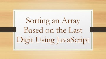 Sorting an Array Based on the Last Digit Using JavaScript