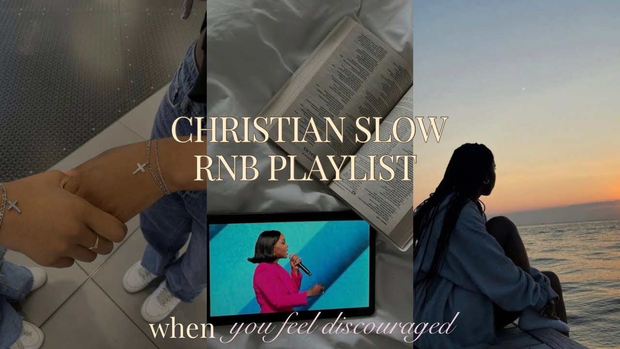 Slow Christian RnB playlist - for when you feel discouraged and when ...