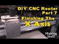 CNC Router Part 7 - Finishing the X Axis