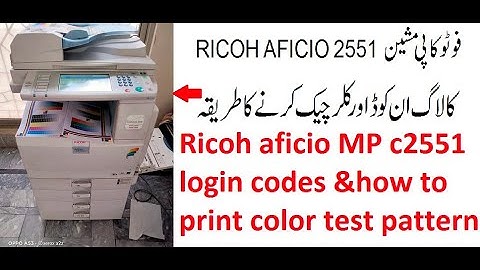 Ricoh aficio MP c2551 login codes & how to print  color test pattern