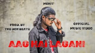 MOHIT - AAG HAI LAGANI (OFFICIAL MUSIC VIDEO) | PROD. BY @THEDONBEATZZ