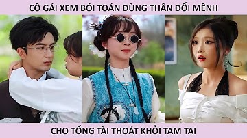 Cô gái xem bói toán dùng thân đổi mệnh cho tổng tài thoát khỏi tam tai