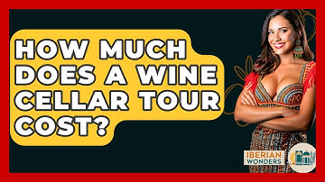 How Much Does A Wine Cellar Tour Cost? - Iberian Wonders
