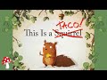 This Is A Taco (Read Aloud book) Hilarious Story Time |Andrew Cangelose This is a squirrel Miss Jill